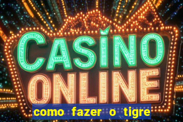 como fazer o tigre soltar a carta no fortune tiger